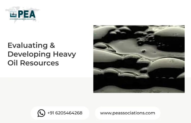 Evaluating & Developing Heavy Oil Resources
